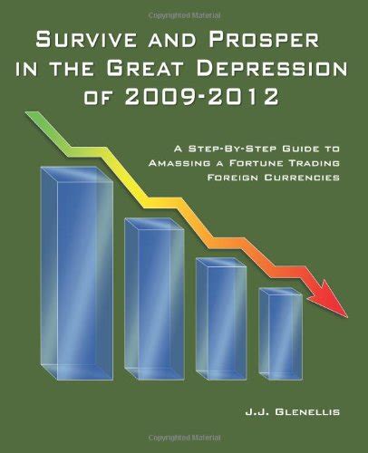 Survive And Prosper In The Great Depression Of 2009-2012: A Step-By-Step Guide To Amassing A Fortun Kindle Editon