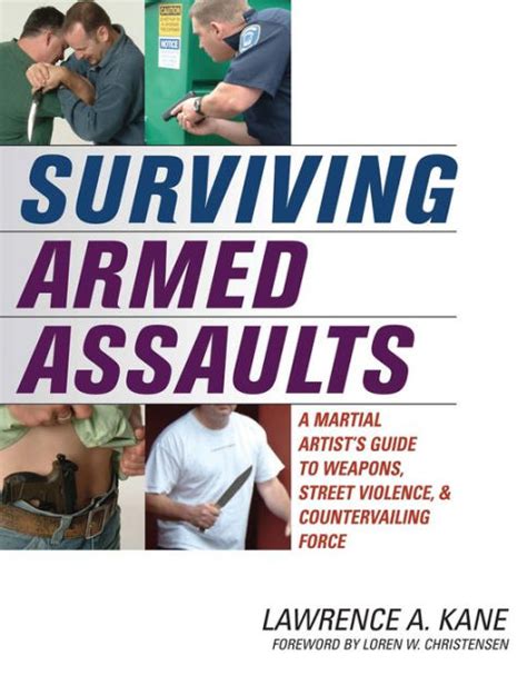Surviving Armed Assaults A Martial Artists Guide to Weapons Street Violence and Countervailing Force Kindle Editon