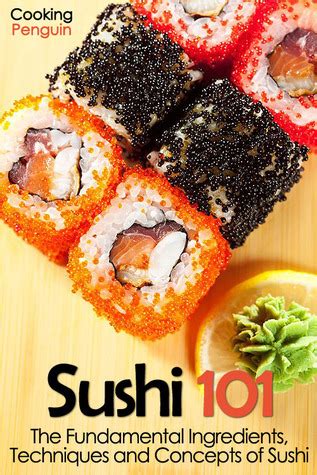 Sushi 101 The Fundamental Ingredients Techniques and Concepts of Sushi Reader