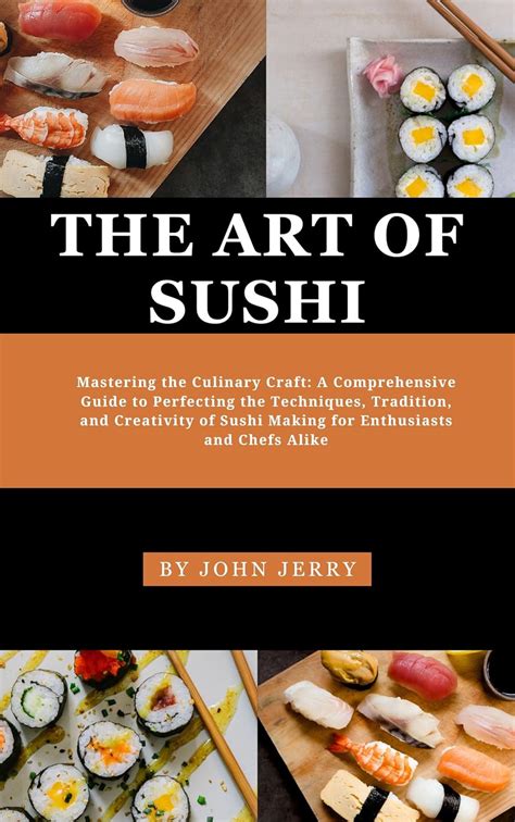 Sushi Mastery: A Comprehensive Guide to Crafting Exquisite Sushi