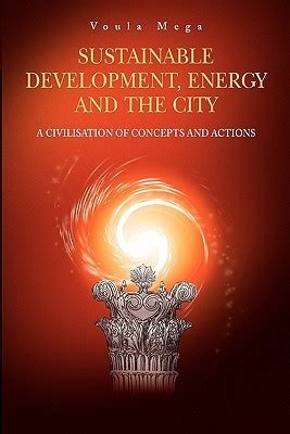 Sustainable Development, Energy and the City A Civilisation of Concepts and Actions 1st Edition Doc