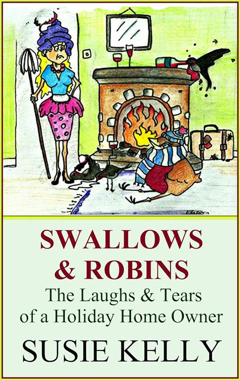 Swallows And Robins The Laughs And Tears Of A Holiday Home Owner Reader