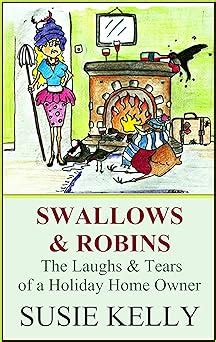 Swallows And Robins The Laughs And Tears Of A Holiday Home Owner Reader