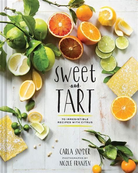 Sweet and Tart 70 Irresistible Recipes with Citrus Epub
