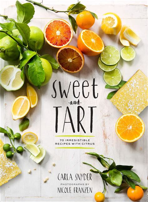 Sweet and Tart 70 Irresistible Recipes with Citrus Epub