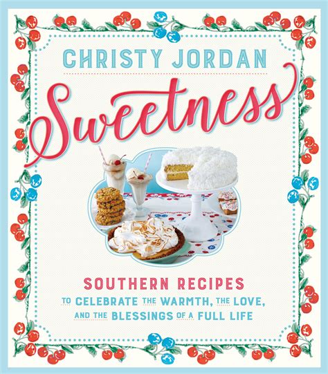 Sweetness Southern Recipes to Celebrate the Warmth the Love and the Blessings of a Full Life Epub