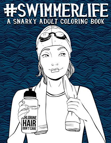 Swimmer Life A Snarky Adult Coloring Book A Unique and Funny Swim Gift for High School College University and Recreational Swimmers and Swimming Coaches Stress Relief and Mindful Meditation Epub
