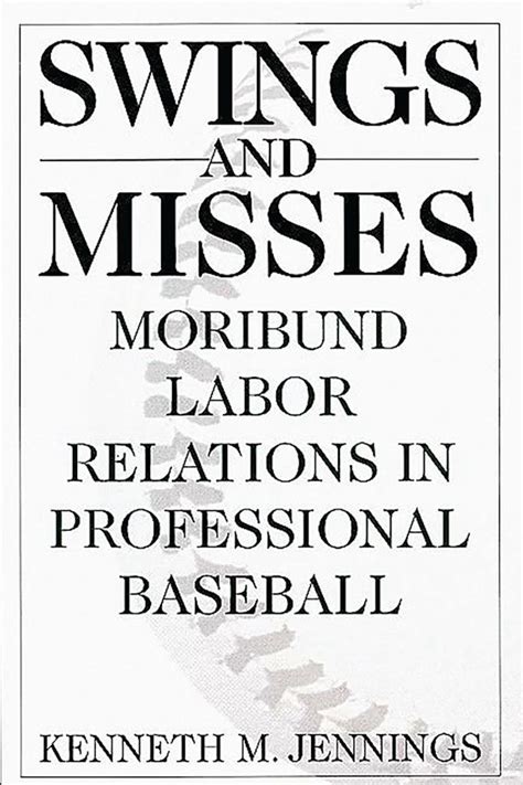 Swings and Misses Moribund Labor Relations in Professional Baseball Epub