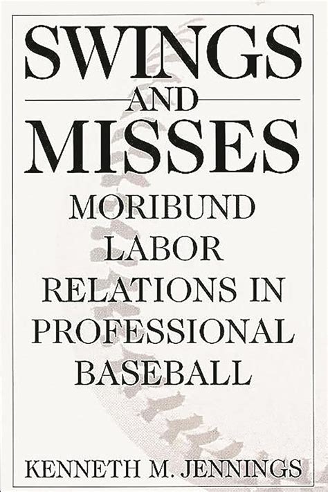 Swings and Misses Moribund Labor Relations in Professional Baseball Reader