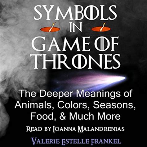 Symbols in Game of Thrones The Deeper Meanings of Animals Colors Seasons Food and Much More PDF