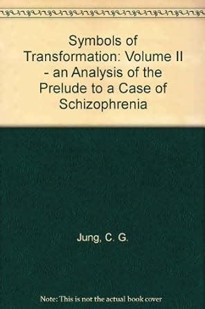 Symbols of Transformation Volume II an Analysis of the Prelude to a Case of Schizophrenia Reader