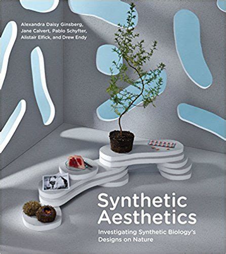 Synthetic Aesthetics Investigating Synthetic Biology s Designs on Nature MIT Press Doc