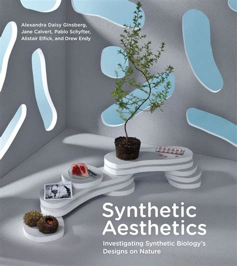 Synthetic Aesthetics Investigating Synthetic Biology s Designs on Nature MIT Press Doc