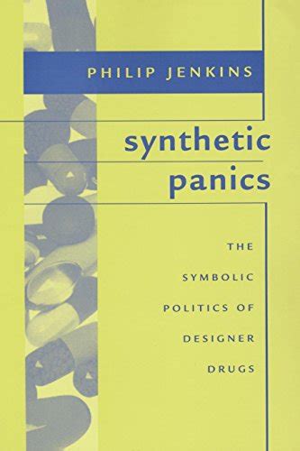 Synthetic Panics The Symbolic Politics of Designer Drugs Epub