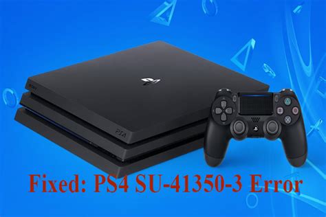 System Software Update PS4 Error SU-41350-3: A Comprehensive Guide