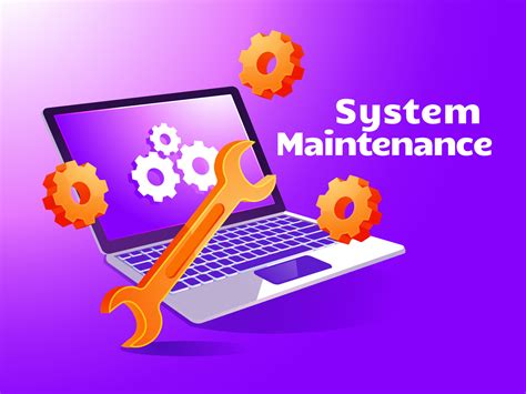 System maintenance and upgrades: