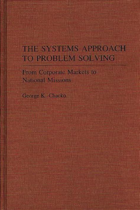 Systems Approach to Problem Solving From Corporate Markets to National Missions PDF