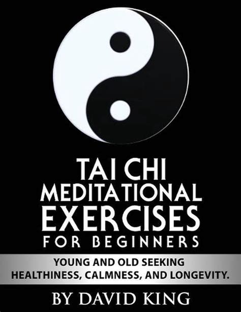 TAI CHI MEDITATIONAL EXERCISES FOR BEGINNERS FOR YOUNG AND OLD SEEKING HEALTHINESS CALMNESS AND LONGEVITY Kindle Editon