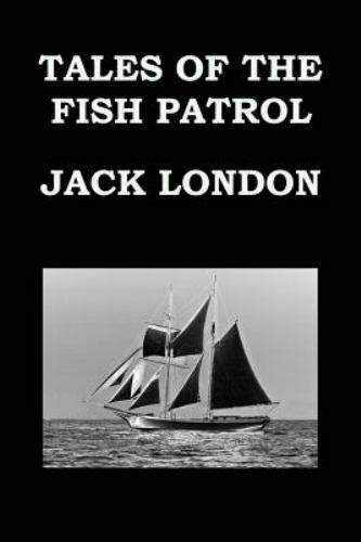 TALES OF THE FISH PATROL By JACK LONDON Tales from the San Francisco Bay Publication date 1905 Reader