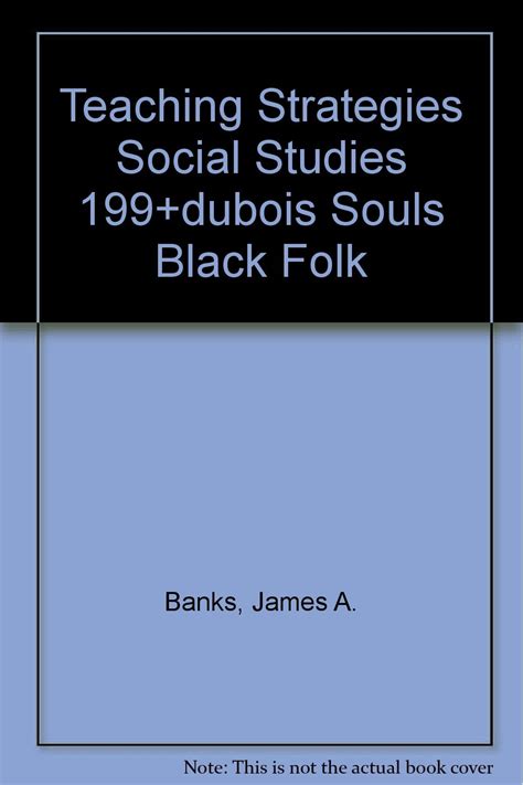 TEACHING STRATEGIES SOCIAL STUDIES 199DUBOIS SOULS BLACK FOLK 5th Edition by Banks James A McGee-Banks Cherry A 2000-05-12 Paperback PDF