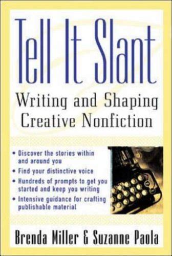 TELL IT SLANT WRITING AND SHAPING CREATIVE NONFICTION BY BRENDA MILLER Ebook Reader