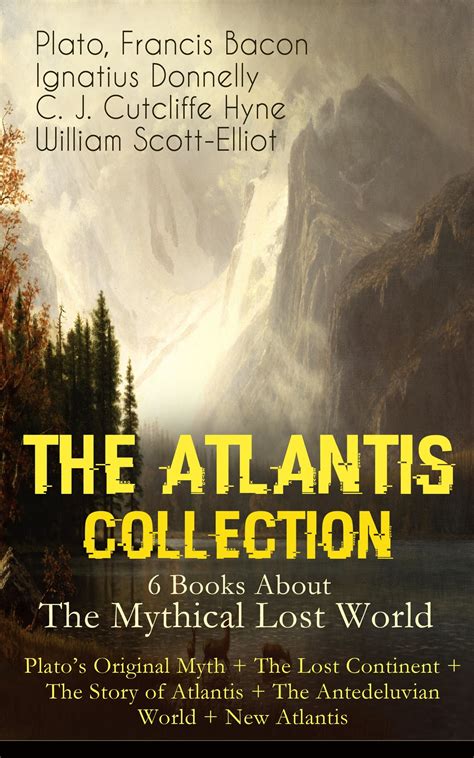 THE ATLANTIS COLLECTION 6 Books About The Mythical Lost World Plato s Original Myth The Lost Continent The Story of Atlantis The Antedeluvian World New Atlantis The Myth and The Theories PDF