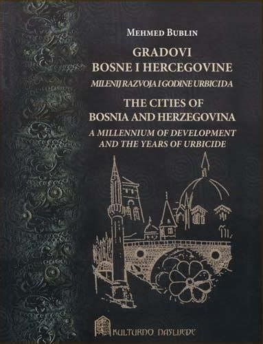 THE CITIES OF BOSNIA AND HERZEGOVINA: A MILLENNIUM OF DEVELOPMENT AND THE YEARS OF URBICIDE Doc