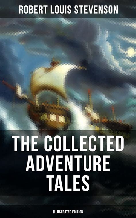 THE COLLECTED ADVENTURE TALES OF R L STEVENSON Illustrated Edition The Black Arrow A Tale of the Two Roses The Adventure of Prince Florizel and David Balfour Novels and short stories  Epub