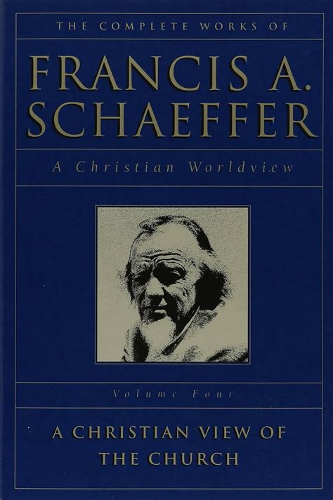 THE COMPLETE WORKS OF FRANCIS A SCHAEFFER A CHRISTIAN VIEW OF THE CHURCH VOLUME 4 Reader