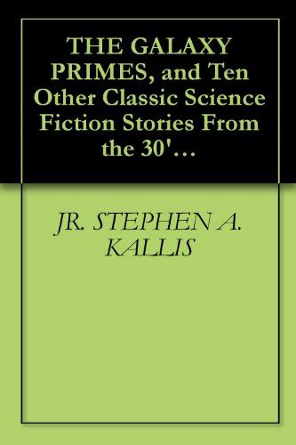 THE GALAXY PRIMES and Ten Other Classic Science Fiction Stories From the 30 s to the 60 s Kindle Editon