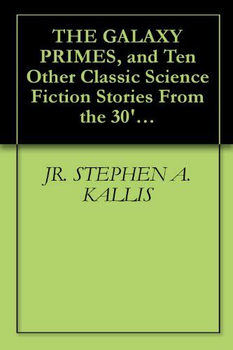 THE GALAXY PRIMES and Ten Other Classic Science Fiction Stories From the 30 s to the 60 s Reader