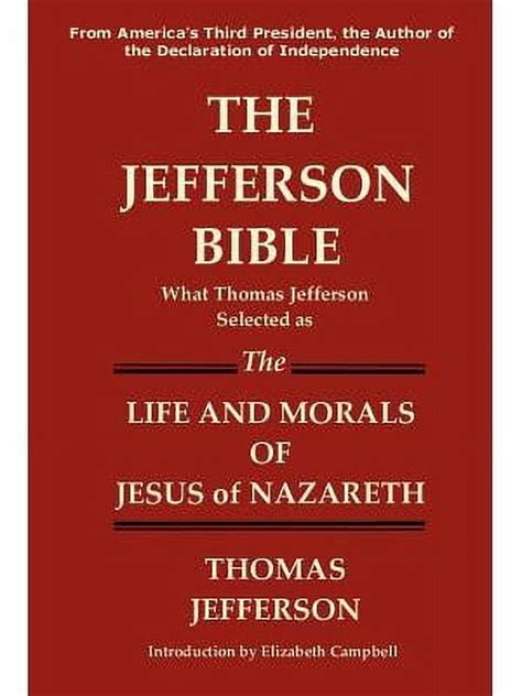 THE JEFFERSON BIBLE What Thomas Jefferson Selected as THE LIFE AND MORALS OF JESUS OF NAZARETH Kindle Editon