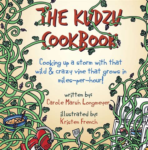 THE KUDZU COOKBOOK Cooking up a storm with that wild and crazy vine that grows in miles-per-hour Bluffton Books PDF