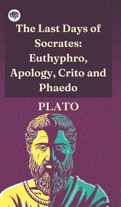 THE LAST DAYS OF SOCRATES EUTHYPHRO THE APOLOGY CRITO PHAEDO Doc