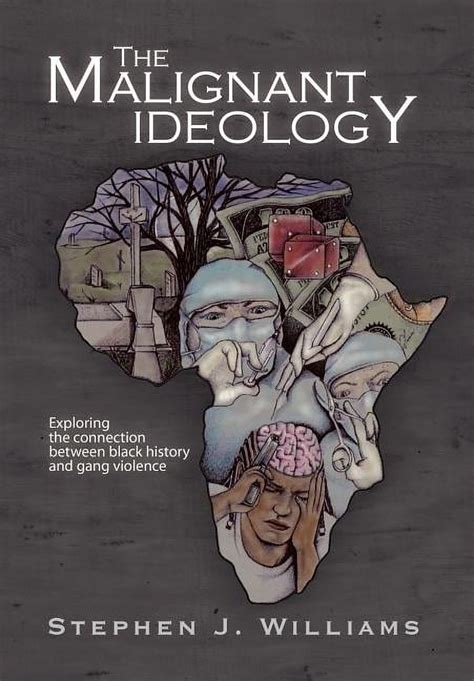 THE MALIGNANT IDEOLOGY Exploring The Connection Between Black History And Gang Violence Reader