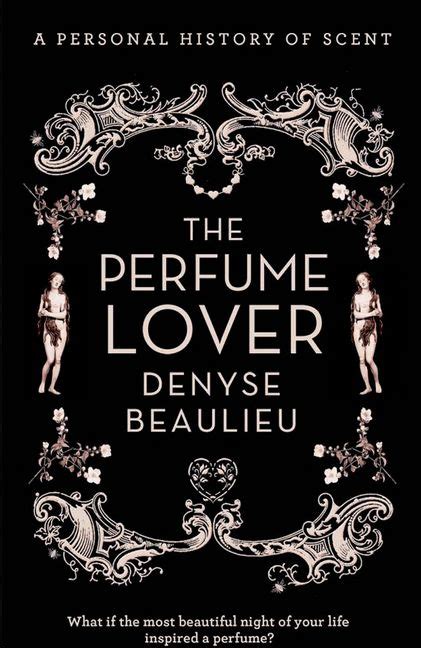 THE PERFUME LOVER A PERSONAL HISTORY OF SCENT BY DENYSE BEAULIEU Ebook PDF