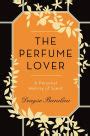 THE PERFUME LOVER A PERSONAL HISTORY OF SCENT BY DENYSE BEAULIEU Ebook PDF