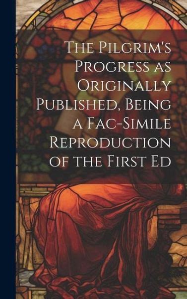 THE PILGRIM`S PROGRESS AS ORIGINALLY PUBLISHED BEING A FACSIMILE REPRODUCTION Kindle Editon