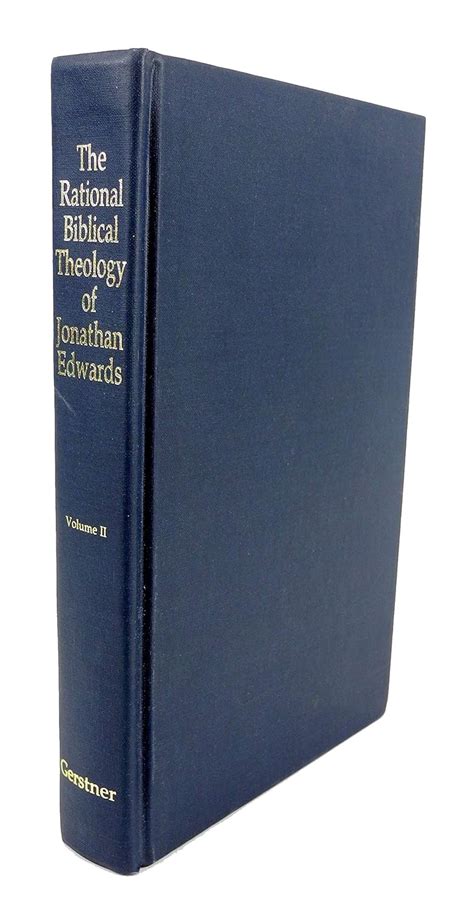 THE RATIONAL BIBLICAL THEOLOGY OF JONATHAN EDWARDS Volume Two 2 Reader