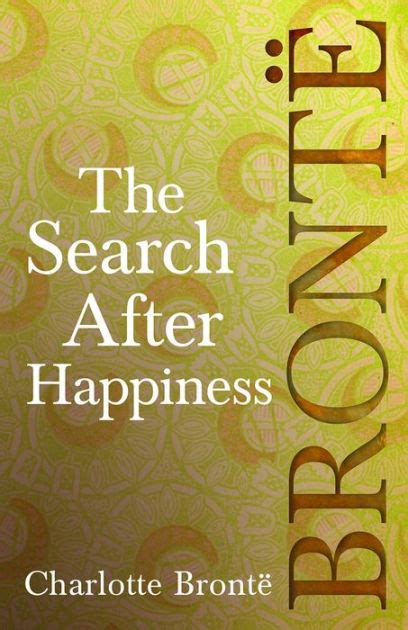 THE SEARCH AFTER HAPPINESS The unfairly neglected Charlotte Brontë novel Written at The Age of 13 Charlotte Brontë early writtings PDF