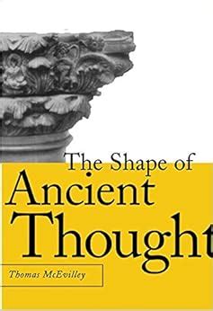 THE SHAPE OF ANCIENT THOUGHT COMPARATIVE STUDIES IN GREEK AND INDIAN PHILOSOPHIES BY THOMAS MCEVILLEY Ebook Reader
