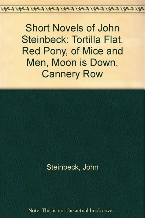 THE SHORT NOVELS OF JOHN STEINBECK TORTILLA FLAT THE RED PONY OF MICE AND MEN THE MOON IS DAWN CANNERY ROW THE PEARL Doc