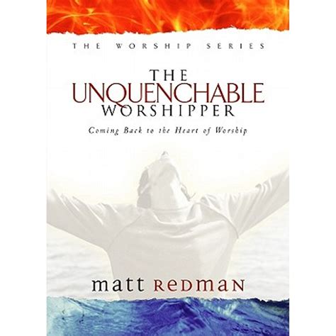 THE UNQUENCHABLE WORSHIPPER COMING BACK TO THE HEART OF WORSHIP Ebook PDF