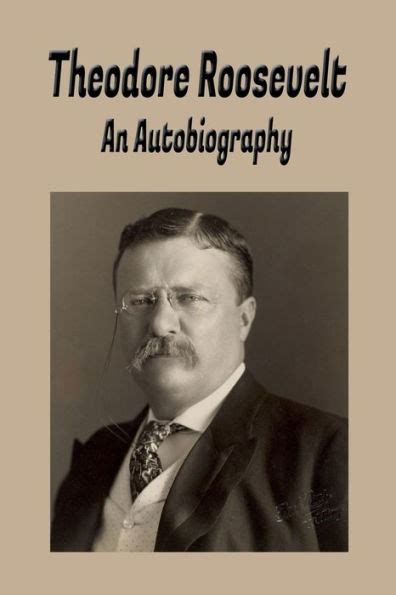 THEODORE ROOSEVELT AN AUTOBIOGRAPHY BY THEODORE ROOSEVELT Illustrated Reader