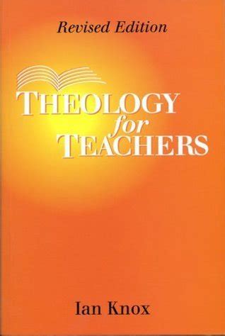 THEOLOGY FOR TEACHERS REVISED EDITION BY IAN KNOX Ebook PDF