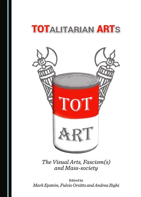 TOTalitarian ARTs The Visual Arts Fascisms and Mass-society Kindle Editon