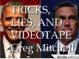 TRICKS LIES AND VIDEOTAPE Obama vs Romney and Campaign 2012