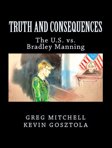TRUTH AND CONSEQUENCES The US vs Private Manning August 2013 Edition Epub