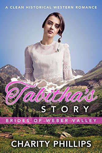 Tabitha s Story A Clean Historical Western Romance Brides Of Weber Valley Book 4 Reader