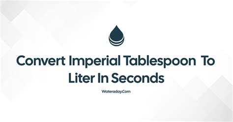 Tablespoon to Liter: A Comprehensive Guide